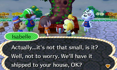 Isabelle: Actually, it's not that small, is it? Well, not to worry. We'll have it shipped to your house, OK?