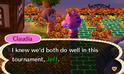 Claudia: I knew we'd both do well in this tournament, Jeff.