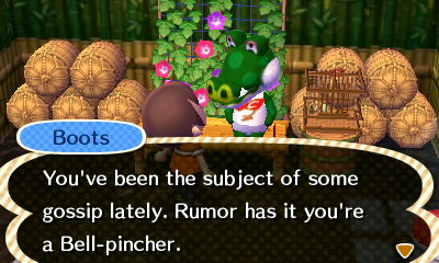 Boots: You've been the subject of some gossip lately. Rumor has it you're a bell-pincher.