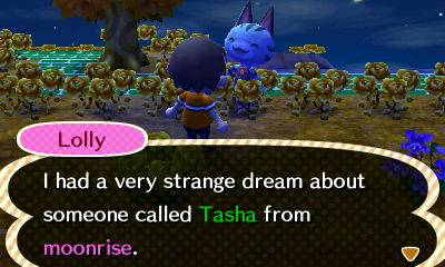 Lolly: I had a very strange dream about someone called Tasha from Moonrise.