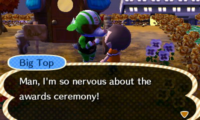 Big Top: Man, I'm so nervous about the awards ceremony!