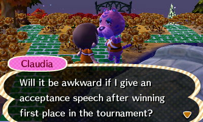 Claudia: Will it be awkward if I give an acceptance speech after winning first place in the tournament?