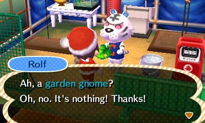 Rolf: Ah, a garden gnome? Oh, no. It's nothing! Thanks!