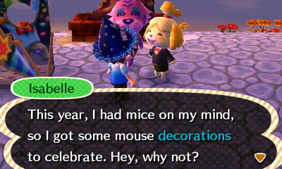 Isabelle: This year, I had mice on my mind, so I got some mouse decorations to celebrate. Hey, why not?