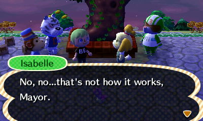 Isabelle: No, no...that's not how it works, Mayor.
