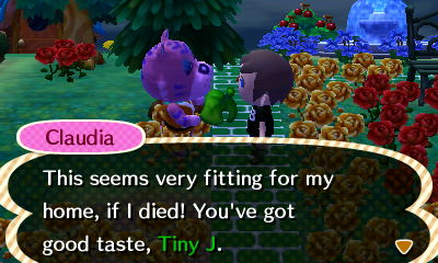 Claudia: This seems very fitting for my home, if I died! You've got good taste, Tiny J.