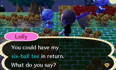 Lolly: You could have my six-ball tee in return. What do you say?