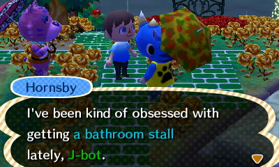 Hornsby: I've been kind of obsessed with getting a bathroom stall lately, J-bot.