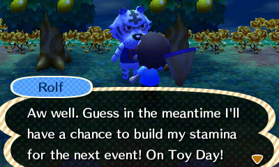 Rolf: Aw well. Guess in the meantime I'll have a chance to build my stamina for the next event! On Toy Day!