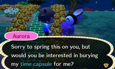 Aurora: Sorry to spring this on you, but would you be interested in burying my time capsule for me?