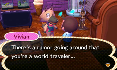 Vivian: There's a rumor going around that you're a world traveler...