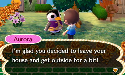 Aurora: I'm glad you decided to leave your house and get outside for a bit!