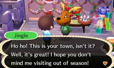 Jingle: Ho ho! This is your town, isn't it? Well, it's great! I hope you don't mind me visiting out of season!