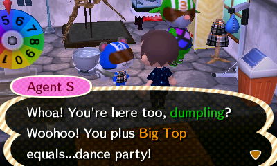 Agent S: Whoa! You're here too, dumpling? Woohoo! You plus Big Top equals...dance party!