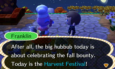 Franklin: After all, the big hubbub today is about celebrating the fall bounty. Today is the Harvest Festival!