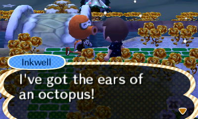 Inkwell, yelling: I've got the ears of an octopus!