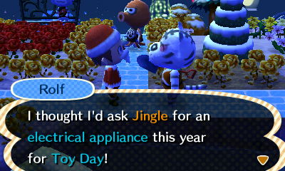 Rolf: I thought I'd ask Jingle for an electrical appliance this year for Toy Day!