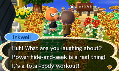 Inkwell: Huh! What are you laughing about? Power hide-and-seek is a real thing! It's a total-body workout!