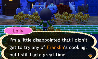 Lolly: I'm a little disappointed that I didn't get to try any of Franklin's cooking, but I still had a great time.