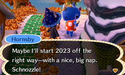 Hornsby: Maybe I'll start 2023 off the right way--with a nice, big nap. Schnozzle!