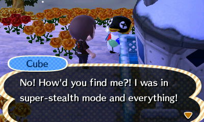 Cube: No! How'd you find me?! I was in super-stealth mode and everything!