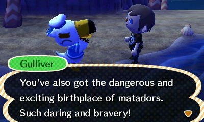 Gulliver: You've also got the dangerous and exciting birthplace of matadors. Such daring and bravery!