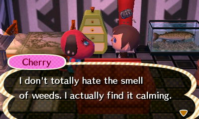 Cherry: I don't totally hate the smell of weeds. I actually find it calming.