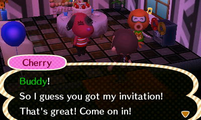 Cherry: Buddy! So I guess you got my invitation! That's great! Come on in!