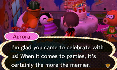 Aurora: I'm glad you came to celebrate with us! When it comes to parties, it's certainly the more the merrier.