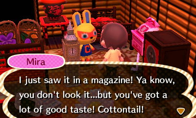 Mira: I just saw it in a magazine! Ya know, you don't look it...but you've got a lot of good taste! Cottontail!