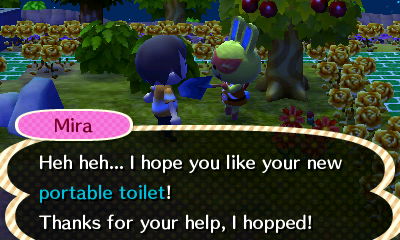 Mira: Heh heh... I hope you like your new portable toilet!