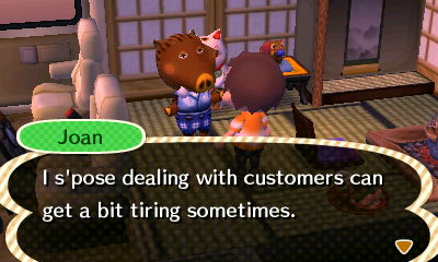 Joan: I s'pose dealing with customers can get a bit tiring sometimes.