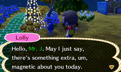 Lolly: Hello, Mr. J. May I just say, there's something extra, um, magnetic about you today.