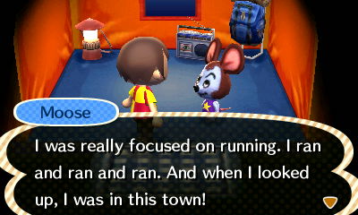 Moose: I was really focused on running. I ran and ran and ran. And when I looked up, I was in this town!