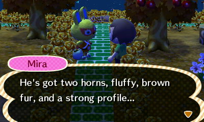 Mira: He's got two horns, fluffy, brown fur, and a strong profile...