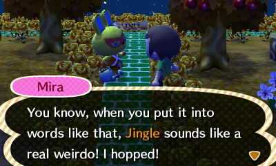 Mira: You know, when you put it into words like that, Jingle sounds like a real weirdo! I hopped!