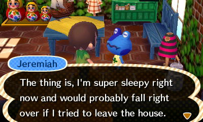 Jeremiah: the thing is, I'm super sleepy right now and would probably fall right over if I tried to leave the house.