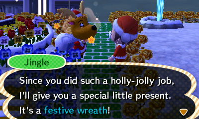 Jingle: Since you did such a holly-jolly job, I'll give you a special little present. It's a festive wreath!